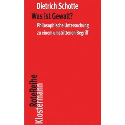 Abbildung von Was ist Gewalt?: Philosophische Untersuchung zu einem umstrittenen Begriff (Klostermann RoteReihe, Band 119)
