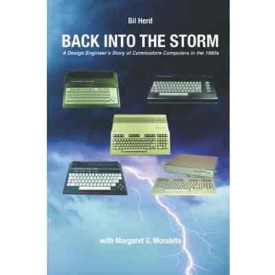 Abbildung von Back into the Storm: A Design Engineer&#039;s Story of Commodore Computers in 1980s