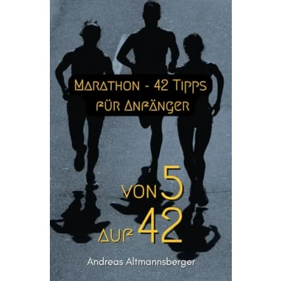 Abbildung von Marathon 42 Tipps für Anfänger: von 5 auf mit Mindset, Mentaltraining, Motivation und Vorbereitung als Einsteiger zum ersten oder Halbmarathon