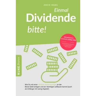 Abbildung von Einmal Dividende bitte!: Wie Du mit einer cleveren Aktienstrategie an der Börse Geld anlegen und ein Vermögen aufbauen kannst Dividendenstrategie ... Geldanlage (KLHE finance)