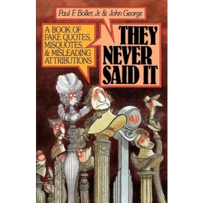 Abbildung von They Never Said It: A Book of Fake Quotes, Misquotes, and Misleading Attributions