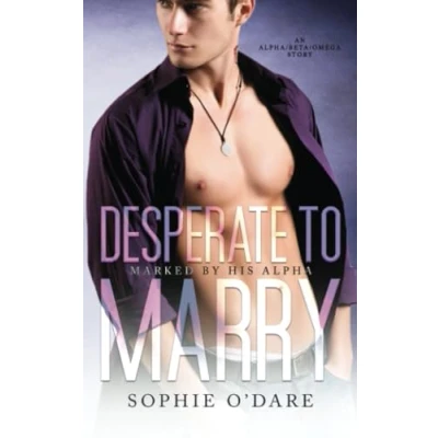 Abbildung von Desperate to Marry: An Alpha/Beta/Omega Story (Marked by His Alpha, Band 4)
