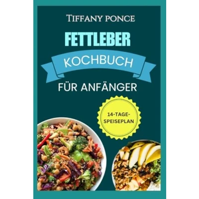 Abbildung von FETTLEBER KOCHBUCH FÜR ANFÄNGER: Schnelle, leckere Rezepte für eine cholesterinarme, fettarme Diät und einen Ernährungsplan zur Entgiftung der Leber Bekämpfung von NAFLD