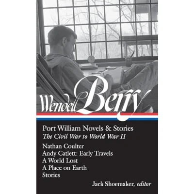 Abbildung von Wendell Berry: Port William Novels &amp; Stories: The Civil War to World II (LOA #302): Nathan Coulter / Andy Catlett: Early Travels A Lost ... of America Berry Edition, Band 1)