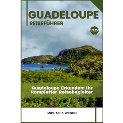 Abbildung von Guadeloupe REISEFÜHRER: Erkunden: Ihr kompletter Reisebegleiter