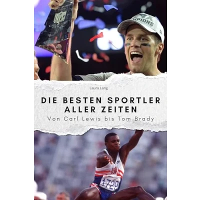 Abbildung von Die besten Sportler aller Zeiten Das perfekte Geschenk für Männer und Frauen zu Weihnachten Geburtstag: Von Carl Lewis bis Tom Brady