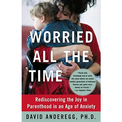 Abbildung von Worried All the Time: Rediscovering Joy in Parenthood an Age of Anxiety