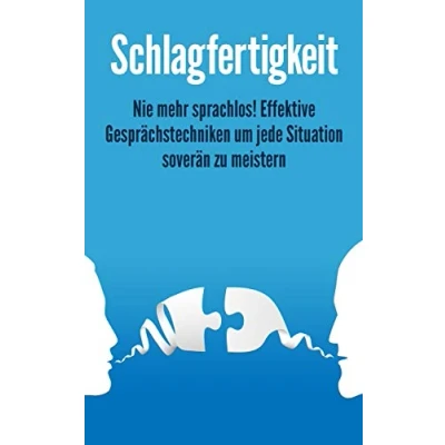 Abbildung von SCHLAGFERTIGKEIT: Nie mehr sprachlos! Effektive Gesprächstechniken um jede Situation soverän zu meistern