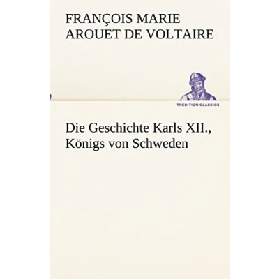 Abbildung von Die Geschichte Karls XII., Königs von Schweden (TREDITION CLASSICS)