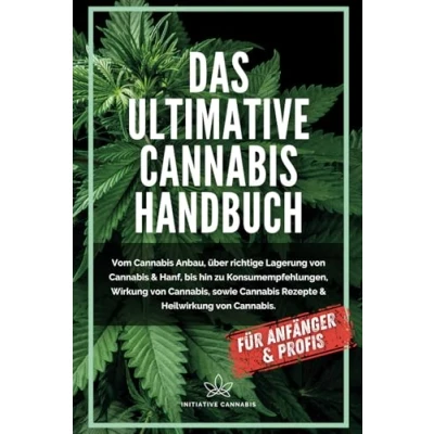 Abbildung von Das ultimative Cannabis Handbuch: Vom Anbau über richtige Lagerung von &amp; Hanf bis hin zu Konsumempfehlungen, Wirkung sowie Rezepte Heilwirkung Cannabis.
