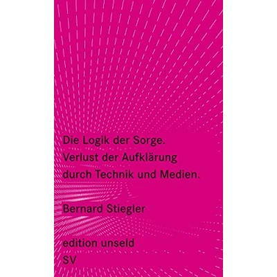 Abbildung von Die Logik der Sorge: Verlust Aufklärung durch Technik und Medien (edition unseld)