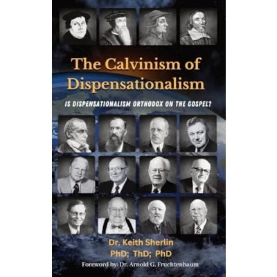 Abbildung von the Calvinism of Dispensationalism: Is Dispensationalism Orthodox on Gospel?