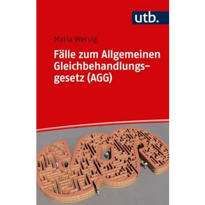 Abbildung von Fälle zum Allgemeinen Gleichbehandlungsgesetz (AGG): Eine Einführung in Theorie und Praxis des Antidiskriminierungsrechts 22 Fällen
