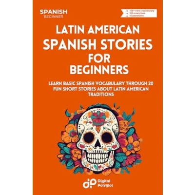 Abbildung von Latin American Spanish Stories for Beginners: Learn Basic Vocabulary through 20 Fun Short about Traditions