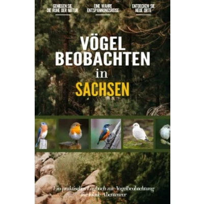 Abbildung von Vögel Beobachten in Sachsen: Ein praktisches Logbuch zur Vogelbeobachtung für Lokale Abenteurer und Vogelliebhaber Notizbuch zum Eintragen, Beobachten, Notieren Skizzieren