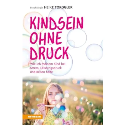 Abbildung von Kindsein ohne Druck: Wie ich meinem Kind bei Stress, Leistungsdruck und Krisen helfe