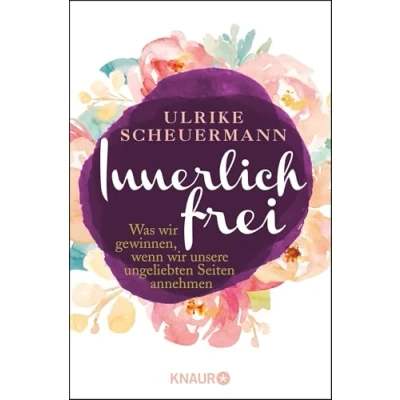 Abbildung von Innerlich frei: Was wir gewinnen, wenn unsere ungeliebten Seiten annehmen