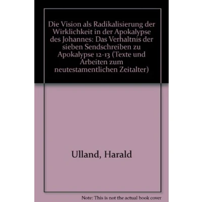Abbildung von Die Vision als Radikalisierung der Wirklichkeit in Apokalypse des Johannes: Das Verhältnis sieben Sendschreiben zu 12 13