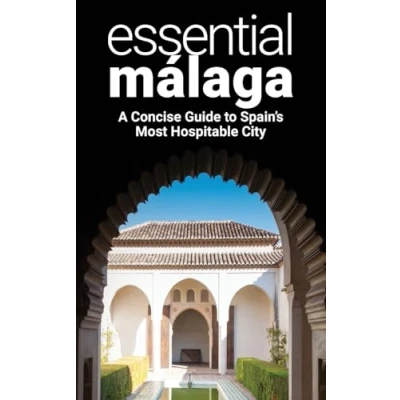 Abbildung von Essential Málaga: A Concise Guide to Spain&#039;s Most Hospitable City
