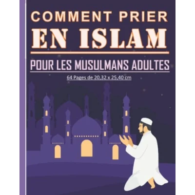 Abbildung von comment prier en Islam pour les musulmans adultes: Guide apprendre pratiquer la prière islamique. Beau cadeau nouveaux adultes et jeunes.