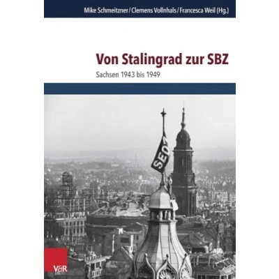 Abbildung von Von Stalingrad zur SBZ: Sachsen 1943 bis 1949 (Schriften des Hannah Arendt Instituts für Totalitarismusforschung)
