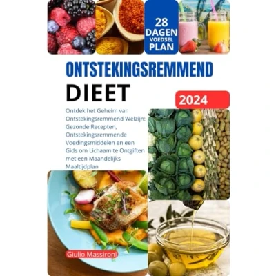 Abbildung von Ontstekingsremmend Dieet: Ontdek het Geheim van Welzijn: Gezonde Recepten, Ontstekingsremmende Voedingsmiddelen en een Gids om Lichaam te Ontgiften met Maandelijks Maaltijdplan