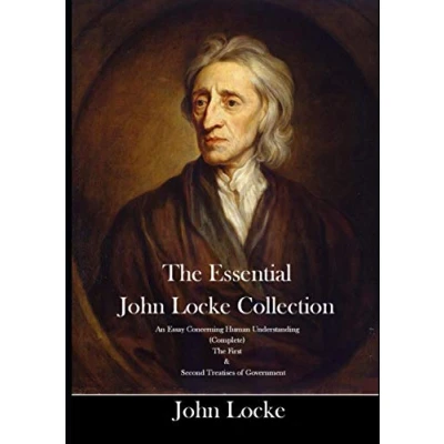 Abbildung von The Essential John Locke Collection An Essay Concerning Human Understanding (Complete) First &amp; Second Treatises of Government