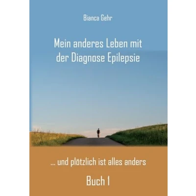 Abbildung von Mein anderes Leben mit der Diagnose Epilepsie Buch 1: ... und plötzlich ist alles anders