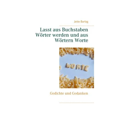 Abbildung von Lasst aus Buchstaben Wörter werden und Wörtern Worte: Gedichte Gedanken