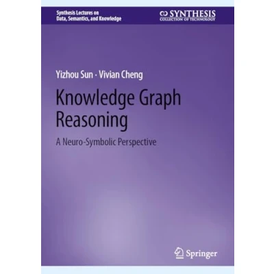 Abbildung von Knowledge Graph Reasoning: A Neuro Symbolic Perspective (Synthesis Lectures on Data, Semantics, and Knowledge)