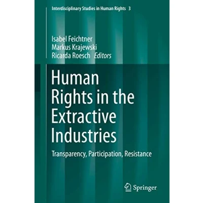 Abbildung von Human Rights in the Extractive Industries: Transparency, Participation, Resistance (Interdisciplinary Studies Rights, 3, Band 3)
