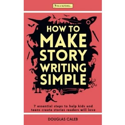 Abbildung von How to Make Story Writing Simple: 7 Essential Steps Help Kids and Teens Create Stories Readers Will Love