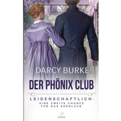 Abbildung von Leidenschaftlich: Eine zweite Chance für das Eheglück (Der Phönix Club, Band 2)