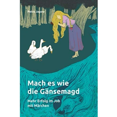 Abbildung von Mach es wie die Gänsemagd: Mehr Erfolg im Job mit Märchen