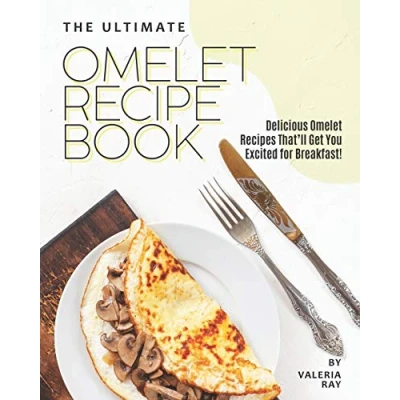 Abbildung von The Ultimate Omelet Recipe Book: Delicious Recipes That&#039;ll Get You Excited for Breakfast!