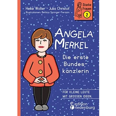 Abbildung von Angela Merkel Die erste Bundeskanzlerin: Für kleine Leute mit großen Ideen. (Starke Frauen)