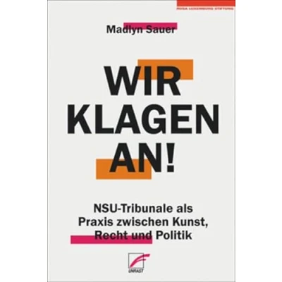 Abbildung von Wir klagen an!: NSU Tribunale als Praxis zwischen Kunst, Recht und Politik (Schriften der Rosa Luxemburg Stiftung)