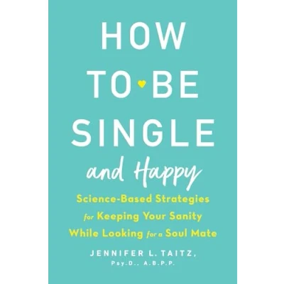 Abbildung von How to Be Single and Happy: Science Based Strategies for Keeping Your Sanity While Looking a Soul Mate