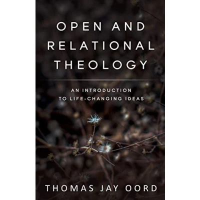 Abbildung von Open and Relational Theology: An Introduction to Life Changing Ideas
