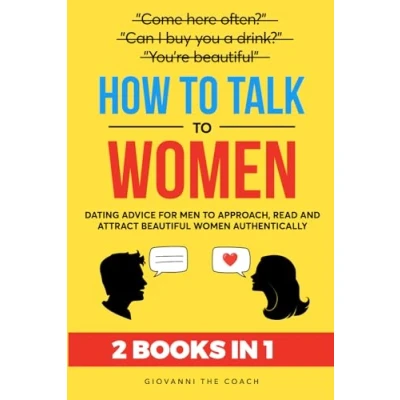 Abbildung von How to Talk Women (2 Books in 1): Dating Advice for Men Approach, Read and Attract Beautiful Authentically