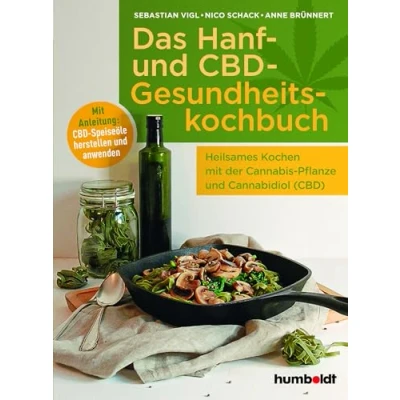 Abbildung von Das Hanf und CBD Gesundheitskochbuch: Heilsames Kochen Mit der Cannabis Pflanze Cannabidiol (CBD). Anleitung: Speiseöle herstellen anwenden