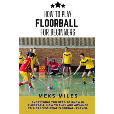 Abbildung von how to play floorball FOR BEGINNERS: Everything you need know in floorball, and advance a professional player.