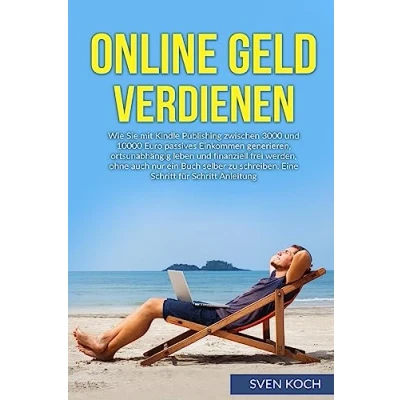 Abbildung von Online Geld verdienen: Wie Sie mit Kindle Publishing zwischen 3000 und 10000 Euro passives Einkommen generieren, ortsunabhängig leben finanziell ... Eine Schritt für Anleitung.