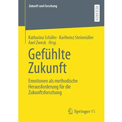 Abbildung von Gefühlte Zukunft: Emotionen als methodische Herausforderung für die Zukunftsforschung (Zukunft und Forschung)