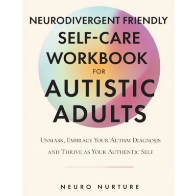 Abbildung von Neurodivergent Friendly Self Care Workbook for Autistic Adults: Unmask, Embrace Your Autism Diagnosis and Thrive as Authentic