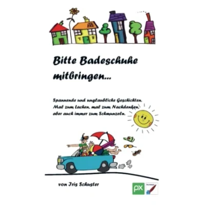 Abbildung von Bitte Badeschuhe mitbringen...: Spannende und unglaubliche Geschichten. mal zum Lachen, Weinen, aber auch immer Schmunzeln.