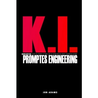 Abbildung von KI Grundlagen des Prompt Engineering: Leicht zu lesender Leitfaden, der die von Engineering und einführt (Grundlagen KI, Band 2)
