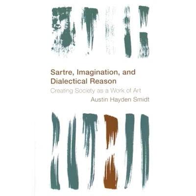 Abbildung von Sartre, Imagination and Dialectical Reason: Creating Society as a Work of Art (Reframing the Boundaries: Thinking Political)