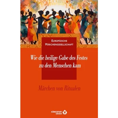 Abbildung von Wie die heilige Gabe des Festes zu den Menschen kam: Märchen von Ritualen