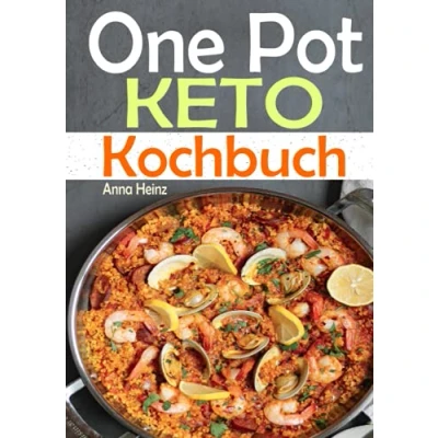 Abbildung von One Pot Keto Kochbuch: Entdecken Sie die Küche mit einfach und schmackhaften Low Carb Rezepten um Ihre Diät erfolgreich durchzuführen, Ketogene Ernährung Rezepte (One Kochbuch)
